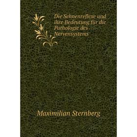 

Книга Die Sehnenreflexe und ihre Bedeutung für die Pathologie des Nervensystems