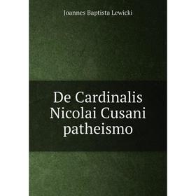 

Книга De Cardinalis Nicolai Cusani patheismo