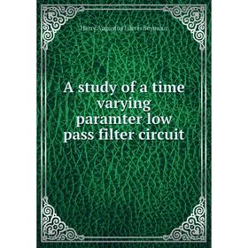 

Книга A study of a time varying paramter low pass filter circuit