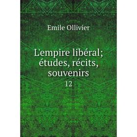 

Книга L'empire libéral; études, récits, souvenirs 12