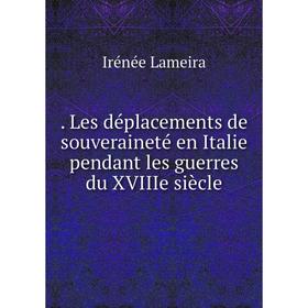 

Книга . Les déplacements de souveraineté en Italie pendant les guerres du XVIIIe siècle