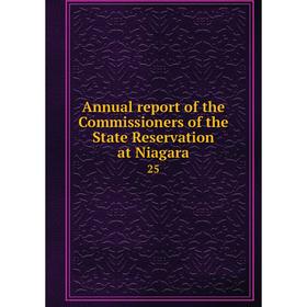 

Книга Annual report of the Commissioners of the State Reservation at Niagara 25