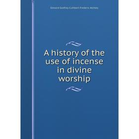 

Книга A history of the use of incense in divine worship