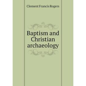 

Книга Baptism and Christian archaeology