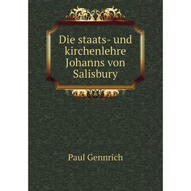 

Книга Die staats- und kirchenlehre Johanns von Salisbury