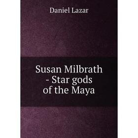 

Книга Susan Milbrath - Star gods of the Maya