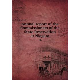 

Книга Annual report of the Commissioners of the State Reservation at Niagara 16