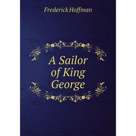 

Книга A Sailor of King George