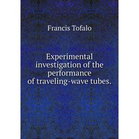

Книга Experimental investigation of the performance of traveling-wave tubes.