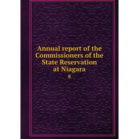 

Книга Annual report of the Commissioners of the State Reservation at Niagara 8