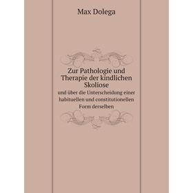 

Книга Zur Pathologie und Therapie der kindlichen Skoliose und über die Unterscheidung einer habituellen und constitutionellen Form derselben
