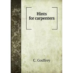 

Книга Hints for carpenters