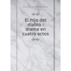 

Книга El hijo del diablo: drama en cuatro actos