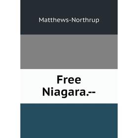 

Книга Free Niagara.--