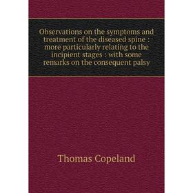 

Книга Observations on the symptoms and treatment of the diseased spine: more particularly relating to the incipient stages: with some remarks on the c