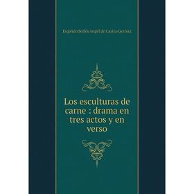 

Книга Los esculturas de carne: drama en tres actos y en verso