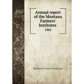 

Книга Annual report of the Montana Farmers' Institutes 1905