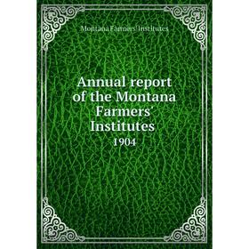 

Книга Annual report of the Montana Farmers' Institutes 1904