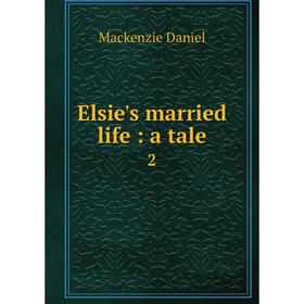 

Книга Elsie's married life: a tale 2