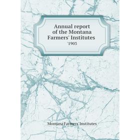 

Книга Annual report of the Montana Farmers' Institutes '1903