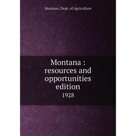 

Книга Montana: resources and opportunities edition 1928