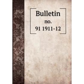 

Книга Bulletin no. 91 1911-12