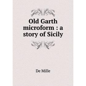 

Книга Old Garth microform: a story of Sicily