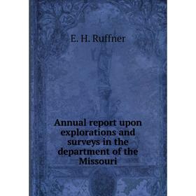 

Книга Annual report upon explorations and surveys in the department of the Missouri