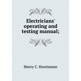 

Книга Electricians' operating and testing manual;