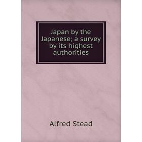 

Книга Japan by the Japanese; a survey by its highest authorities
