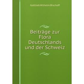

Книга Beiträge zur Flora Deutschlands und der Schweiz