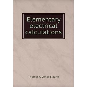 

Книга Elementary electrical calculations