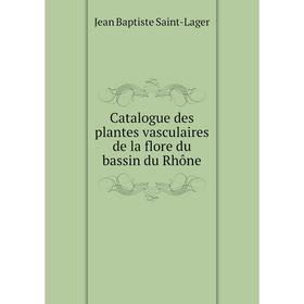 

Книга Catalogue des plantes vasculaires de la flore du bassin du Rhône