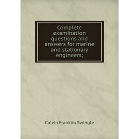 

Книга Complete examination questions and answers for marine and stationary engineers;
