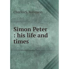 

Книга Simon Peter: his life and times