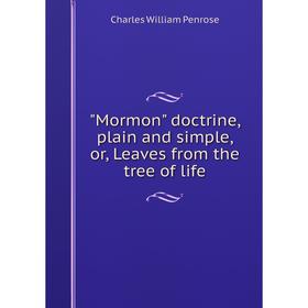 

Книга Mormon doctrine, plain and simple, or, Leaves from the tree of life