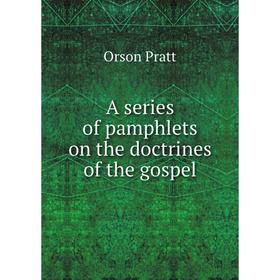 

Книга A series of pamphlets on the doctrines of the gospel