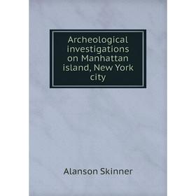 

Книга Archeological investigations on Manhattan island, New York city