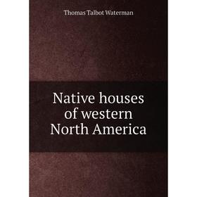 

Книга Native houses of western North America