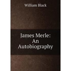 

Книга James Merle: An Autobiography