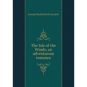 

Книга The Isle of the Winds; an adventurous romance