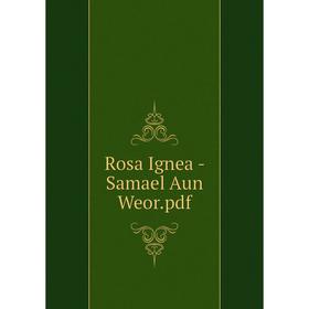 

Книга Rosa Ignea - Samael Aun Weor.pdf
