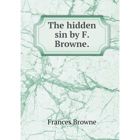 

Книга The hidden sin by F. Browne.