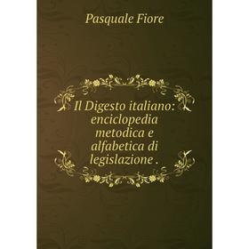 

Книга Il Digesto italiano: enciclopedia metodica e alfabetica di legislazione.