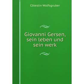 

Книга Giovanni Gersen, sein leben und sein werk