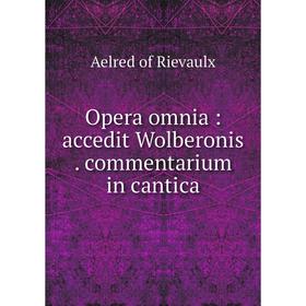 

Книга Opera omnia: accedit Wolberonis. commentarium in cantica