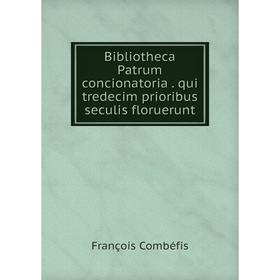 

Книга Bibliotheca Patrum concionatoria. qui tredecim prioribus seculis floruerunt