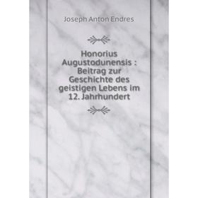 

Книга Honorius Augustodunensis: Beitrag zur Geschichte des geistigen Lebens im 12. Jahrhundert