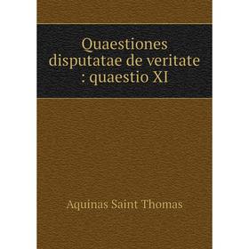 

Книга Quaestiones disputatae de veritate: quaestio XI