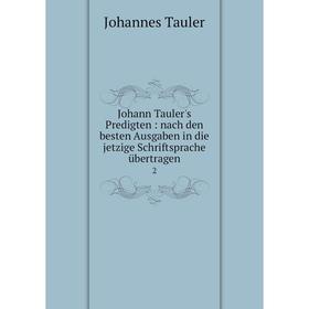 

Книга Johann Tauler's Predigten: nach den besten Ausgaben in die jetzige Schriftsprache übertragen 2